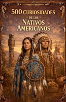 500 Curiosidades de los Nativos Americanos B0GP2W3WHY Book Cover