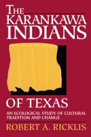 The Karankawa Indians of Texas: An Ecological Study of Cultural Tradition and Change (Texas Archaeology and Ethnohistory Series) 0292770774 Book Cover