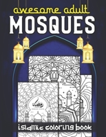 Islamic Adult Mosque Coloring Book: A Beautiful Islamic My Mosque Coloring Book for Adults B09T2X81Y3 Book Cover