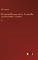 Old Maryland Manors, with the Records of a Court Leet and a Court Baron: VII 3385352061 Book Cover