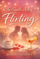 The Gentle Art of Flirting B0GFYDT3NP Book Cover