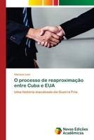 O processo de reaproximação entre Cuba e EUA: Uma história inacabada da Guerra Fria. 6139740649 Book Cover