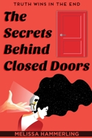 The Secrets Behind Closed Doors: Truth Wins in the End 057897973X Book Cover