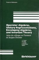 Operator Algebras, Unitary Representations, Enveloping Algebras, and Invariant Theory: Actes Du Colloque En L'Honneur de Jacques Dixmier 0817634894 Book Cover