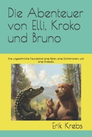 Die Abenteuer von Elli, Kroko und Bruno: Eine ungewöhnliche Freundschaft eines Bären, eines Eichhörnchens und eines Krokodils (German Edition) B0DRSH36TC Book Cover