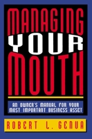 Managing Your Mouth: An Owner's Manual for Your Most Important Business Asset 0814400418 Book Cover