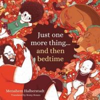 Just one more thing… and then bedtime 1784389471 Book Cover