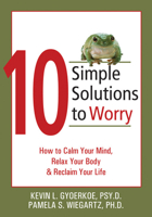 10 Simple Solutions to Worry: How to Calm Your Mind, Relax Your Body & Reclaim Your Life 1572244658 Book Cover