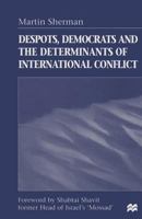 Despots, Democrats and the Determinants of International Conflict 1349261114 Book Cover