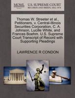 Thomas W. Streeter et al., Petitioners, v. Central-Illinois Securities Corporation, C. A. Johnson, Lucille White, and Frances Boehm. U.S. Supreme Court Transcript of Record with Supporting Pleadings 1270345591 Book Cover