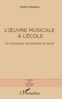L'oeuvre musicale à l'école: Un processus dynamique et social (Sciences de l'Éducation Musicale) 2343241376 Book Cover
