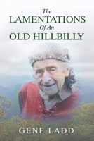 The Lamentations of an Old Hillbilly : A Collection of Poems, Recipes and Stories of How Faith Guided My Life 1982255900 Book Cover
