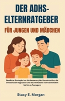 DER ADHS-ELTERNRATGEBER FÜR JUNGEN UND MÄDCHEN: DER ADHS-ELTERNRATGEBER FÜR JUNGEN UND MÄDCHEN (German Edition) B0F66TSWFP Book Cover