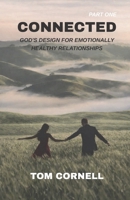 Connected: God'd Design for Emotionally Healthy Relationships Part 1 1969882247 Book Cover