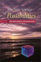 The New Science of Possibilities, Volume II: The Processing Technologies 0874255902 Book Cover