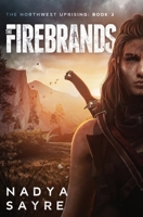 The Firebrands: The Northwest Uprising Book 3 1737284642 Book Cover
