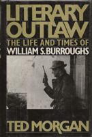 Literary Outlaw: The Life and Times of William S. Burroughs