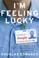 I'm Feeling Lucky: The Confessions of Google Employee Number 59 0547416997 Book Cover