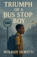 Triumph of A Bus Stop Boy B0GQ962RTD Book Cover