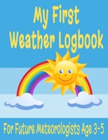 My First Weather Logbook for Future Meteorologists Age 3-5: 8.5 x 11 Weather Watcher Climatology Journal for Young Kids Ages 3-5 with Custom Interior Holds 52 Days of Daily Weather Records (106 Pages) 1688103333 Book Cover