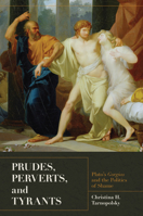 Prudes, Perverts, and Tyrants: Plato's Gorgias and the Politics of Shame 0691163421 Book Cover