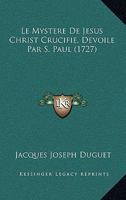 Le Mystere De Jesus Christ Crucifie, Devoile Par S. Paul (1727) 1166049965 Book Cover