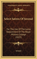 Select Satires Of Juvenal: For The Use Of The Junior Department Of The Royal Military College 1120702143 Book Cover