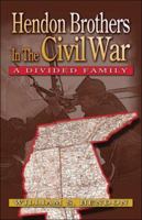 Hendon Brothers in the Civil War: A Divided Family 1424166772 Book Cover
