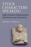 Stock Characters Speaking: Eight Libanian Declamations Introduced and Translated 0472133330 Book Cover