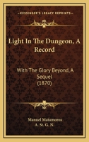 Light In The Dungeon, A Record: With The Glory Beyond, A Sequel 116656293X Book Cover