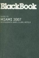 BlackBook Guide to Miami 2007 (BlackBook List series) 193294219X Book Cover