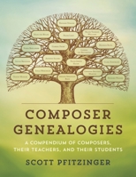 Composer Genealogies: A Compendium of Composers, Their Teachers, and Their Students 1442272244 Book Cover