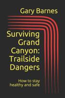 Surviving Grand Canyon: Trailside Dangers 1094658308 Book Cover