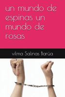 Un Mundo de Espinas Un Mundo de Rosas 1717766587 Book Cover