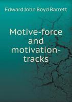 Motive-Force and Motivation-Tracks, a Research in Will Psychology 1014584698 Book Cover