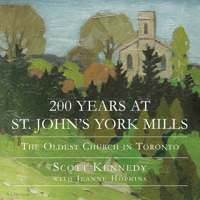 200 Years at St. John's York Mills: The Oldest Church in Toronto 145973758X Book Cover