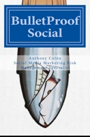 BulletProof Social: The Definitive Social Media Marketing Survival Guide 1475265980 Book Cover