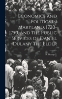 Economics and Politics in Maryland, 1720-1750, and the Public Services of Daniel Dulany the Elder 1018547339 Book Cover