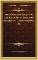 De Conjunctivi Et Optativi Usu Euripideo In Enuntiatis Finalibus Et Condicionalibus (1893) 1160853630 Book Cover