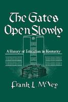 The Gates Open Slowly: A History of Education in Kentucky 0813153794 Book Cover