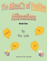 The ABeeC's of Positive Affirmations: Book One B0BGNCJXQH Book Cover
