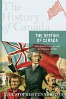 The History of Canada Series: The Destiny of Canada: Macdonald, Laurier, and The Election Of 1891 0670066214 Book Cover