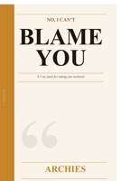 No I Cant Blame You B0GTYFP769 Book Cover