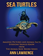 Sea Turtles: Amazing Pictures and Animal Facts Everyone Should Know 1547089687 Book Cover