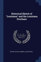 Historical Sketch of "Louisiana" and the Louisiana Purchase 1376633582 Book Cover