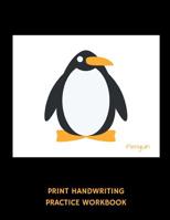 Penguin Print Handwriting Practice Workbook: Writing Paper Notebook for Kindergartners & 1st Graders 1074623967 Book Cover