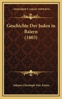 Geschichte Der Juden In Baiern (1803) 1161181202 Book Cover