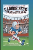 CARSON BECK: The Bulldog's Bark: Finding His Bite In Athens (An Inspiring Biography For Kids 8-12) B0DV5JV4VY Book Cover