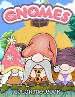 Gnomes Coloring Book: Whimsical and Beautiful Gnomes to color for Easter, Valentine's Day, St. Patrick's Day, Christmas, Thanksgiving, Hallo B093RP1FL9 Book Cover