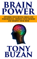 Brain Power: Optimize Your Mental Skills and Performance, Improve Your Memory and Sharpen Your Mind 1722506369 Book Cover